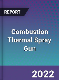 Combustion Thermal Spray Gun Market