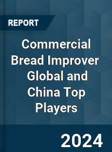 Commercial Bread Improver Global and China Top Players Market