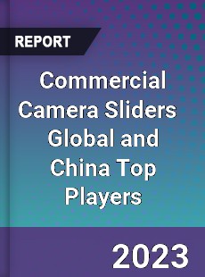 Commercial Camera Sliders Global and China Top Players Market