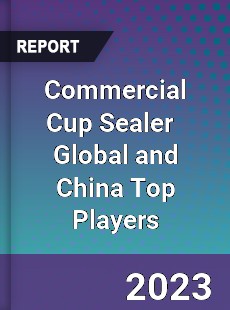 Commercial Cup Sealer Global and China Top Players Market