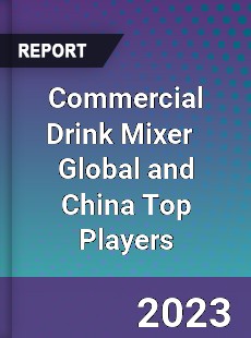 Commercial Drink Mixer Global and China Top Players Market