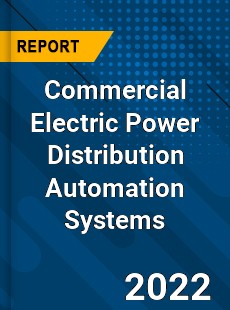 Commercial Electric Power Distribution Automation Systems Market