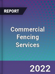 Commercial Fencing Services Market