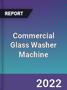 Commercial Glass Washer Machine Market