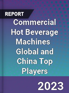 Commercial Hot Beverage Machines Global and China Top Players Market