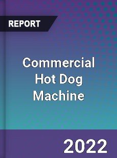 Commercial Hot Dog Machine Market