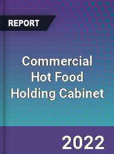 Commercial Hot Food Holding Cabinet Market