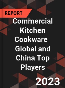 Commercial Kitchen Cookware Global and China Top Players Market