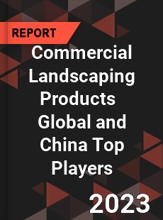 Commercial Landscaping Products Global and China Top Players Market