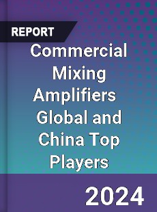 Commercial Mixing Amplifiers Global and China Top Players Market