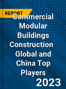 Commercial Modular Buildings Construction Global and China Top Players Market