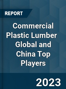 Commercial Plastic Lumber Global and China Top Players Market