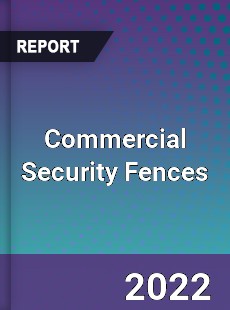 Commercial Security Fences Market