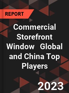 Commercial Storefront Window Global and China Top Players Market