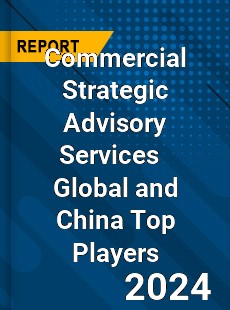 Commercial Strategic Advisory Services Global and China Top Players Market