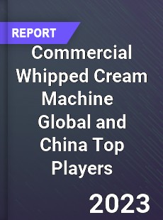 Commercial Whipped Cream Machine Global and China Top Players Market