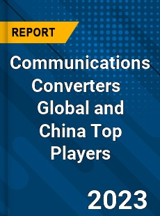 Communications Converters Global and China Top Players Market