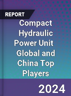 Compact Hydraulic Power Unit Global and China Top Players Market