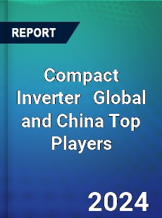 Compact Inverter Global and China Top Players Market