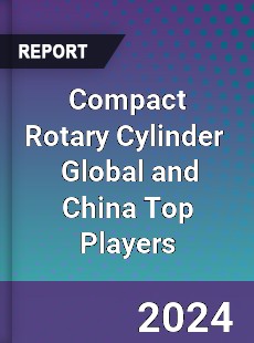 Compact Rotary Cylinder Global and China Top Players Market