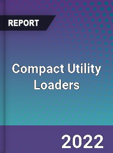 Compact Utility Loaders Market