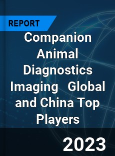 Companion Animal Diagnostics Imaging Global and China Top Players Market