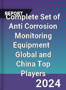 Complete Set of Anti Corrosion Monitoring Equipment Global and China Top Players Market