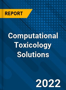 Computational Toxicology Solutions Market