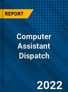 Computer Assistant Dispatch Market