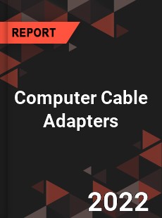 Computer Cable Adapters Market