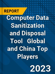 Computer Data Sanitization and Disposal Tool Global and China Top Players Market