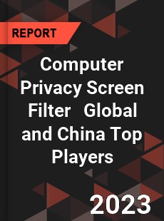 Computer Privacy Screen Filter Global and China Top Players Market