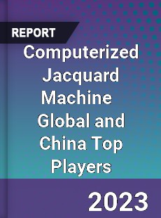 Computerized Jacquard Machine Global and China Top Players Market