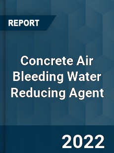 Concrete Air Bleeding Water Reducing Agent Market