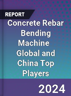 Concrete Rebar Bending Machine Global and China Top Players Market