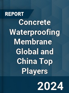 Concrete Waterproofing Membrane Global and China Top Players Market