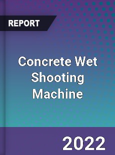 Concrete Wet Shooting Machine Market