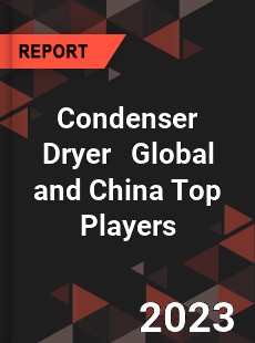 Condenser Dryer Global and China Top Players Market