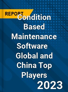 Condition Based Maintenance Software Global and China Top Players Market