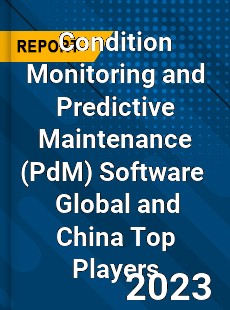 Condition Monitoring and Predictive Maintenance Software Global and China Top Players Market