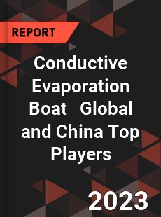 Conductive Evaporation Boat Global and China Top Players Market