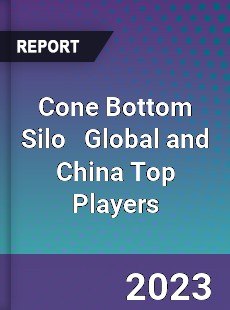 Cone Bottom Silo Global and China Top Players Market