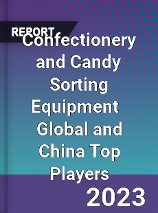 Confectionery and Candy Sorting Equipment Global and China Top Players Market