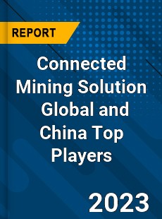 Connected Mining Solution Global and China Top Players Market