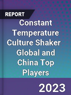 Constant Temperature Culture Shaker Global and China Top Players Market