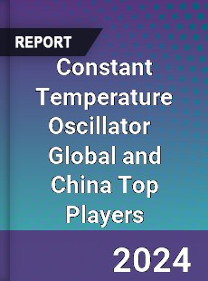 Constant Temperature Oscillator Global and China Top Players Market