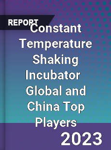 Constant Temperature Shaking Incubator Global and China Top Players Market