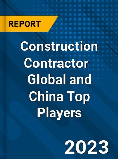 Construction Contractor Global and China Top Players Market