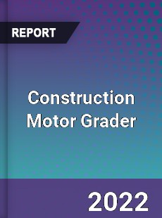 Construction Motor Grader Market