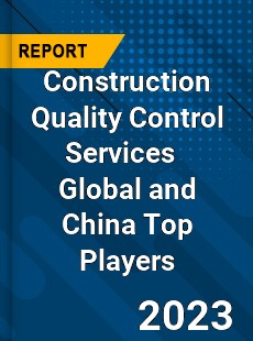 Construction Quality Control Services Global and China Top Players Market